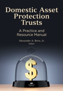 Domestic Asset Protection Trusts : A Practice and Resource Manual