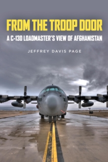 From the Troop Door : A C-130 Loadmaster's View of Afghanistan