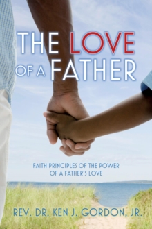 The Love of a Father : Faith Principles of the Power of a Father's Love