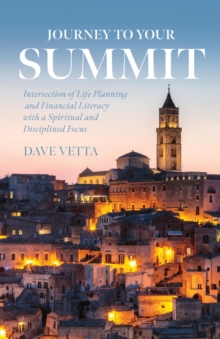 Journey to Your Summit : Intersection of Life Planning and Financial Literacy with a Spiritual and Disciplined Focus