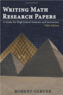 Writing Math Research Papers : A Guide for High School Students and Instructors