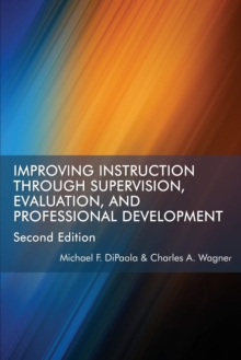 Improving Instruction Through Supervision, Evaluation, and Professional Development, Paperback / softback Book Improving Instruction Through Supervision, Evaluation, and Professional Development, Paperback / softback Book
