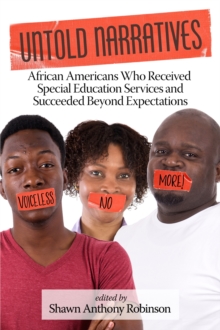 Untold Narratives : African Americans Who Received Special Education Services and Succeeded Beyond Expectations, Paperback / softback Book Untold Narratives : African Americans Who Received Special Education Services and Succeeded Beyond Expectations, Paperback / softback Book