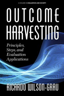 Outcome Harvesting : Principles, Steps, and Evaluation Applications, Hardback Book Outcome Harvesting : Principles, Steps, and Evaluation Applications, Hardback Book