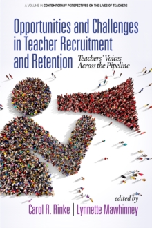 Opportunities and Challenges in Teacher Recruitment and Retention : Teachers' Voices Across the Pipeline, Paperback / softback Book Opportunities and Challenges in Teacher Recruitment and Retention : Teachers' Voices Across the Pipeline, Paperback / softback Book