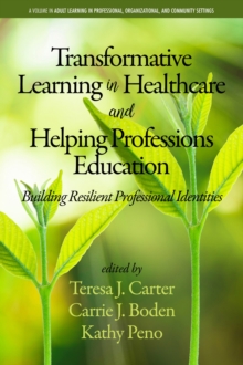 Transformative Learning in Healthcare and Helping Professions Education : Building Resilient Professional Identities, Paperback / softback Book Transformative Learning in Healthcare and Helping Professions Education : Building Resilient Professional Identities, Paperback / softback Book