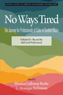 No Ways Tired: The Journey for Professionals of Color in Student Affairs, Volume II : By and By: Mid-Level Professionals, Hardback Book No Ways Tired: The Journey for Professionals of Color in Student Affairs, Volume II : By and By: Mid-Level Professionals, Hardback Book