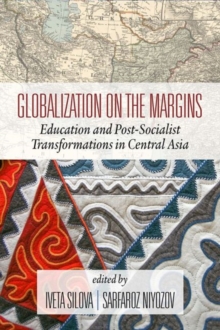 Globalization on the Margins : Education and Post-Socialist Transformations in Central Asia