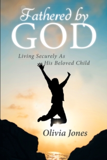 Fathered By God : Living Securely As His Beloved Child