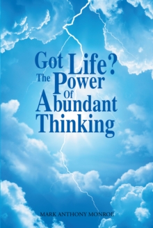 Got Life? : The Power Of Abundant Thinking