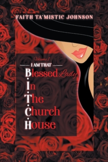 I am that B.I.T.C.H. (Blessed In The Church House) Lady : Volume 1