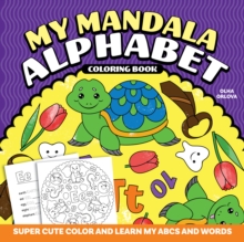 My Mandala Alphabet Coloring Book : Super Cute Color and Learn My ABCs and Words