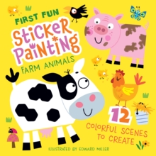First Fun: Sticker Painting Farm Animals : 12 Colorful Scenes to Create