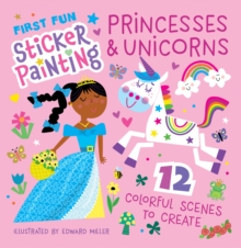 First Fun Sticker Painting: Princesses & Unicorns : 12 Colorful Scenes to Create