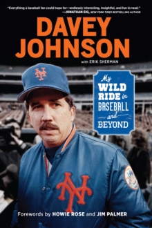 Davey Johnson : My Wild Ride in Baseball and Beyond