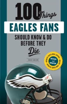 100 Things Eagles Fans Should Know & Do Before They Die