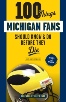 100 Things Michigan Fans Should Know & Do Before They Die