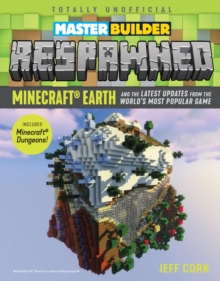 Master Builder Respawned : Minecraft Earth and the Latest Updates from the World's Most Popular Game