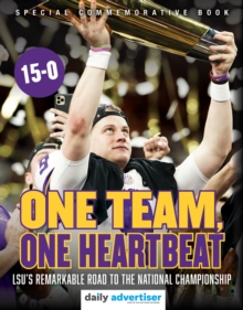 One Team, One Heartbeat : LSU's Remarkable Road to the National Championship