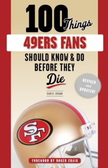 100 Things 49ers Fans Should Know & Do Before They Die