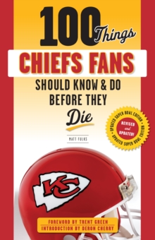 100 Things Chiefs Fans Should Know & Do Before They Die