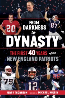 From Darkness to Dynasty : The First 40 Years of the New England Patriots