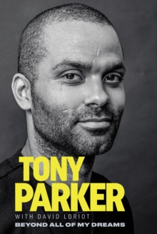 Tony Parker: Beyond All of My Dreams