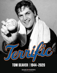 Terrific : Tom Seaver 1944-2020