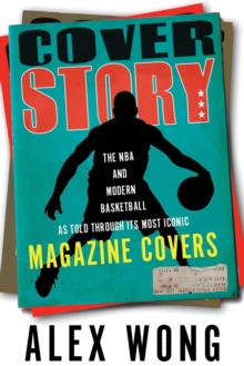 Cover Story : The NBA and Modern Basketball as Told through Its Most Iconic Magazine Covers