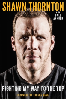 Shawn Thornton : Fighting My Way To the Top