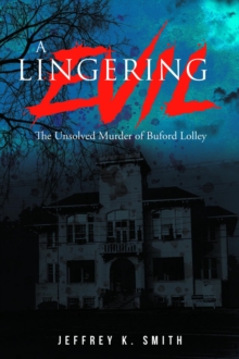 A Lingering Evil : The Unsolved Murder of Buford Lolley