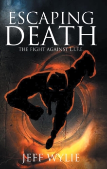 ESCAPING DEATH : THE FIGHT AGAINST L.I.F.E.