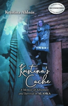 Kristina's Cache : A Memoir of Adventure and Survival in Alaska