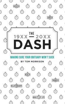 The Dash - Making Sure Your Obituary Doesn't Suck, Paperback / softback Book The Dash - Making Sure Your Obituary Doesn't Suck, Paperback / softback Book