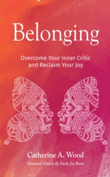 Belonging : Overcome Your Inner Critic and Reclaim Your Joy