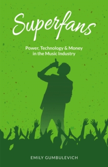 Superfans : Power, Technology, and Money in the Music Industry