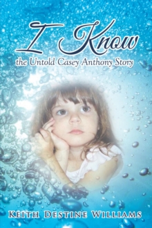 I Know the Untold Casey Anthony Story