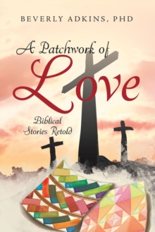 A Patchwork of Love : Biblical Stories Retold