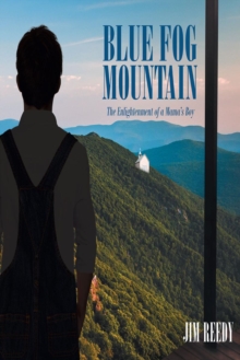 Blue Fog Mountain : The Enlightenment of a Mama's Boy