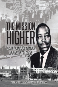 The Mission Higher : A San Francisco Coach's Journey Into Legend