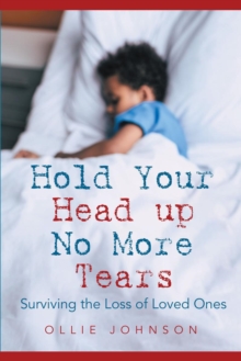 Hold Your Head up No More Tears : Surviving the Loss of Loved Ones