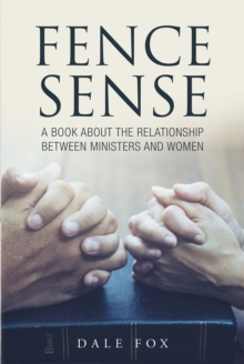 Fence Sense : A Book about the Relationship between Ministers and Women