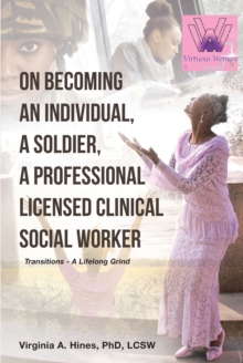 On Becoming an Individual, A Soldier, A Professional Licensed Clinical Social Worker : Transitions- A Lifelong Grind