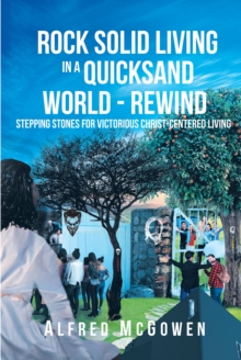 Rock Solid Living in A Quicksand World - Rewind : Stepping Stones for Victorious Christ-Centered Living