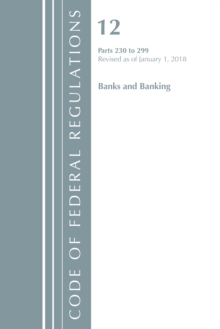 Code of Federal Regulations, Title 12 Banks and Banking 230-299, Revised as of January 1, 2018