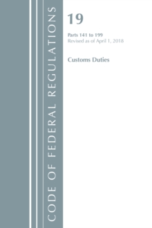 Code of Federal Regulations, Title 19 Customs Duties 141-199, Revised as of April 1, 2018, Paperback / softback Book Code of Federal Regulations, Title 19 Customs Duties 141-199, Revised as of April 1, 2018, Paperback / softback Book