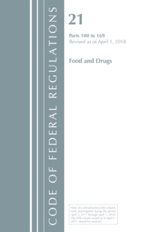 Code of Federal Regulations, Title 21 Food and Drugs 100-169, Revised as of April 1, 2018, Paperback / softback Book Code of Federal Regulations, Title 21 Food and Drugs 100-169, Revised as of April 1, 2018, Paperback / softback Book