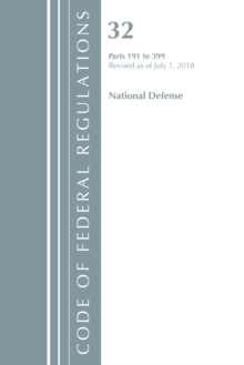 Code of Federal Regulations, Title 32 National Defense 191-399, Revised as of July 1, 2018, Paperback / softback Book Code of Federal Regulations, Title 32 National Defense 191-399, Revised as of July 1, 2018, Paperback / softback Book
