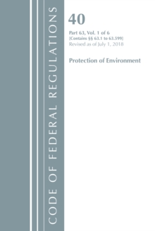 Code of Federal Regulations, Title 40 Protection of the Environment 63.1-63.599, Revised as of July 1, 2018