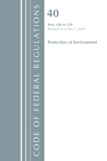 Code of Federal Regulations, Title 40 Protection of the Environment 190-259, Revised as of July 1, 2018, Paperback / softback Book Code of Federal Regulations, Title 40 Protection of the Environment 190-259, Revised as of July 1, 2018, Paperback / softback Book